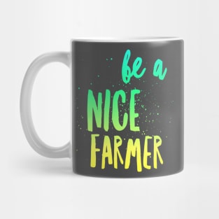 BE A NICE FARMER Mug